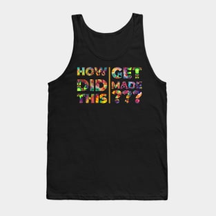 How Did This Get Made in Lettering Art Tank Top